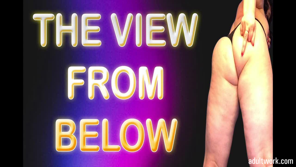 969px x 545px - THE VIEW FROM BELOW - XXX Porn videos on AdultWork.com